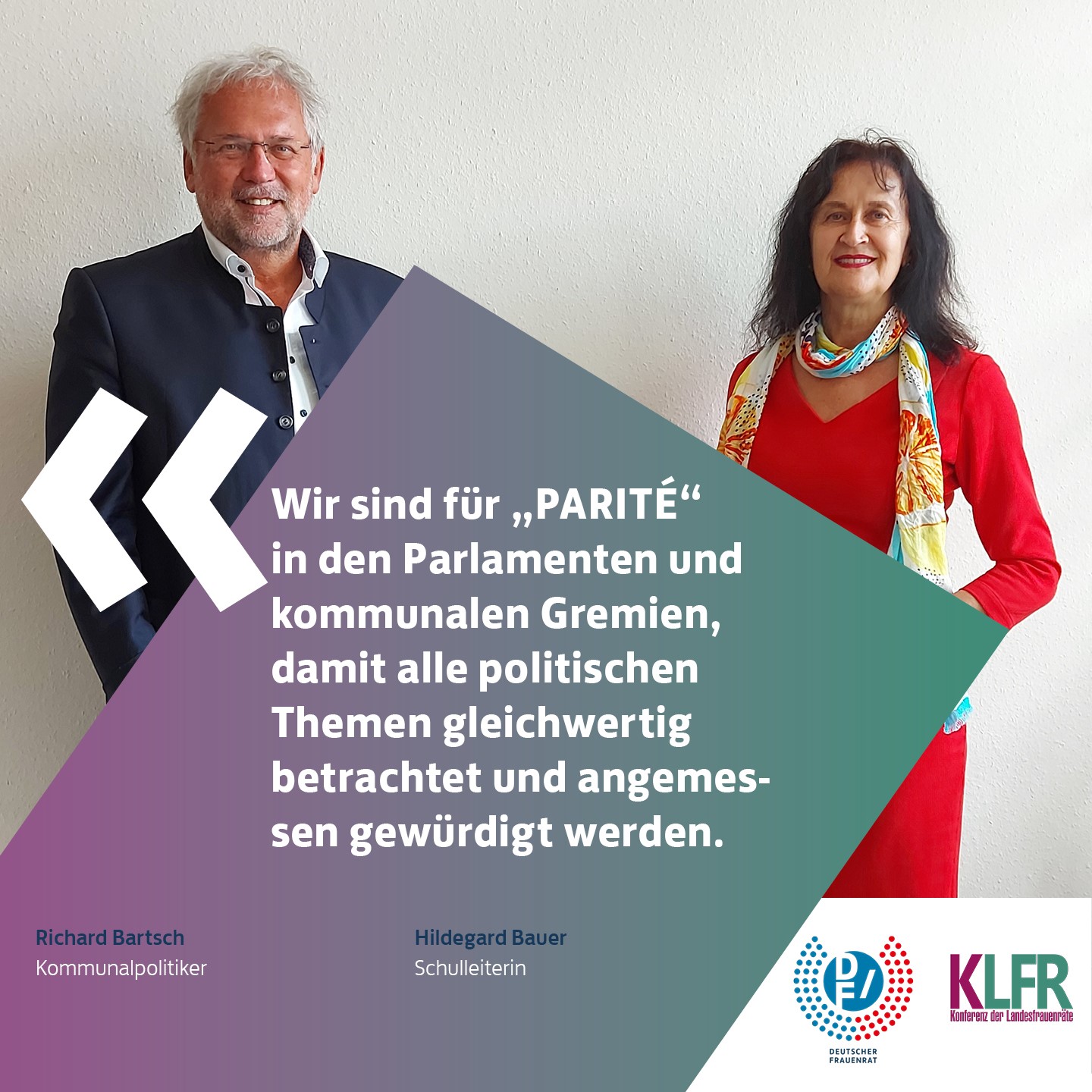 Richard Bartsch, Kommunalpolitiker & Hildegard Bauer, Schulleiterin: Wir sind für Parité in den Parlamenten und kommunalen Gremien, damit alle politischen Themen gleichwertig betrachtet und angemessen gewürdigt werden