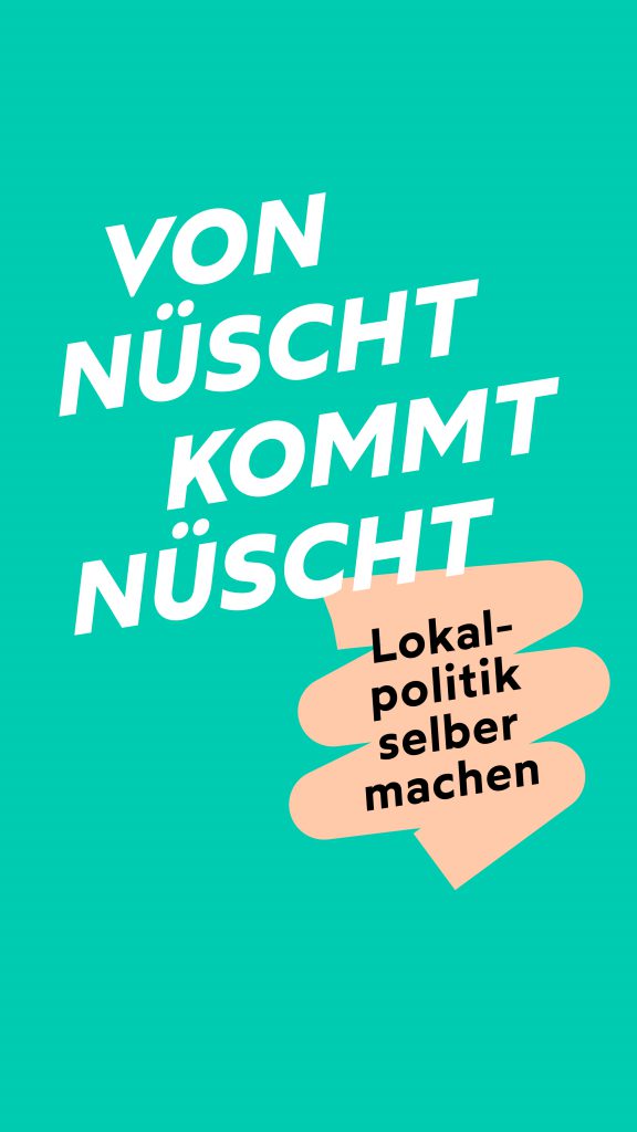 von nüscht kommt nüscht - Lokalpolitik selber machen