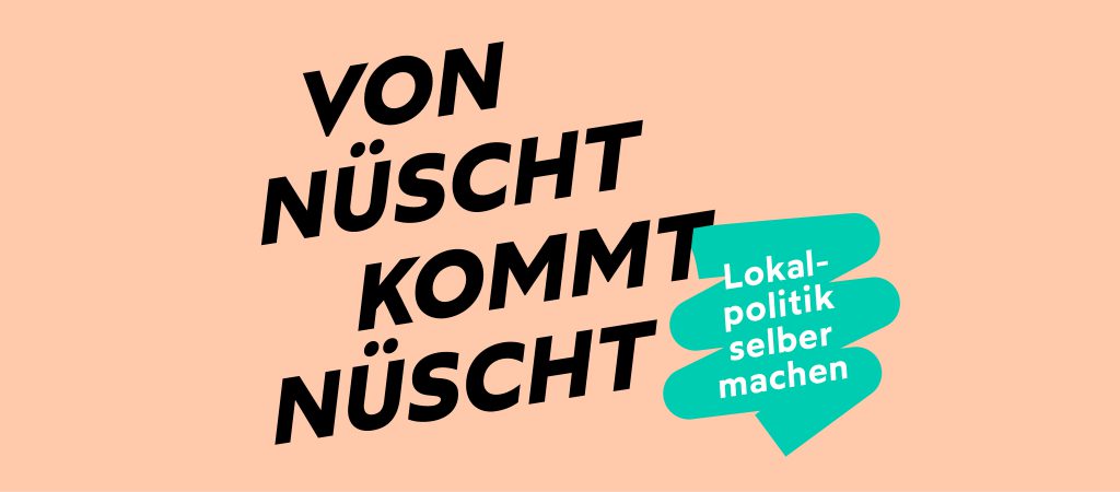 Von nüscht kommt nüscht - Lokalpolitik selber machen